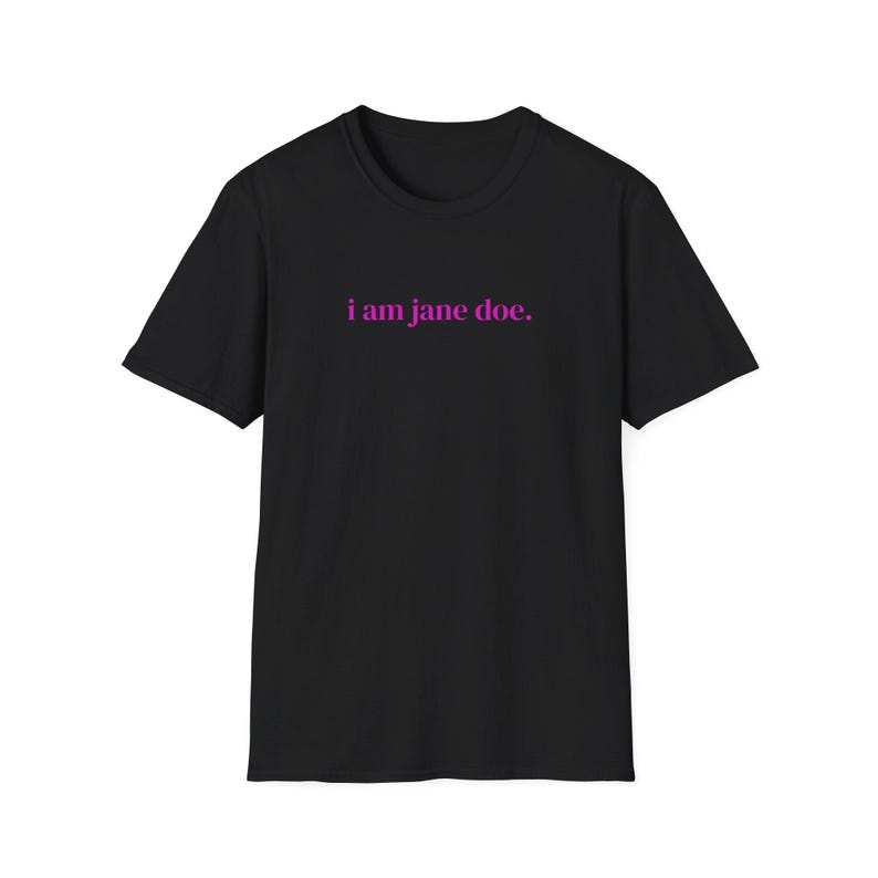 I Am Jane Doe Tee, Survivor Support, Consent Matters Unisex Shirt