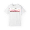 I Saw You on 8th Avenue Drinking a Smoothie and You Paid Me No Mind Tee