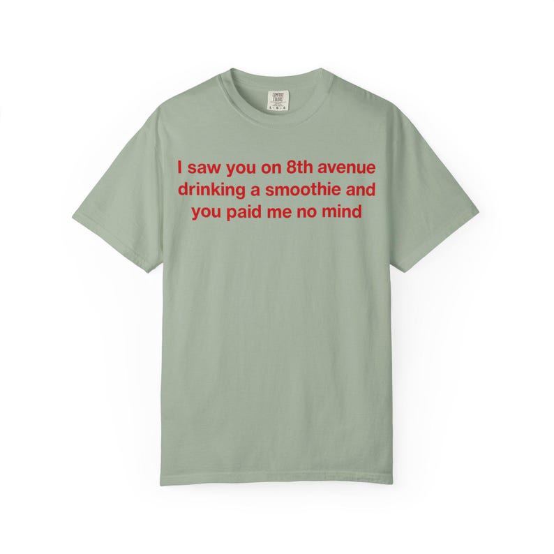 I Saw You on 8th Avenue Drinking a Smoothie and You Paid Me No Mind Tee