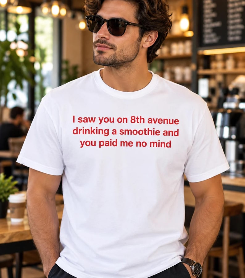 I Saw You on 8th Avenue Drinking a Smoothie and You Paid Me No Mind Tee