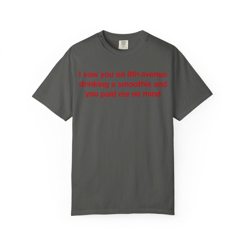 I Saw You on 8th Avenue Drinking a Smoothie and You Paid Me No Mind Tee