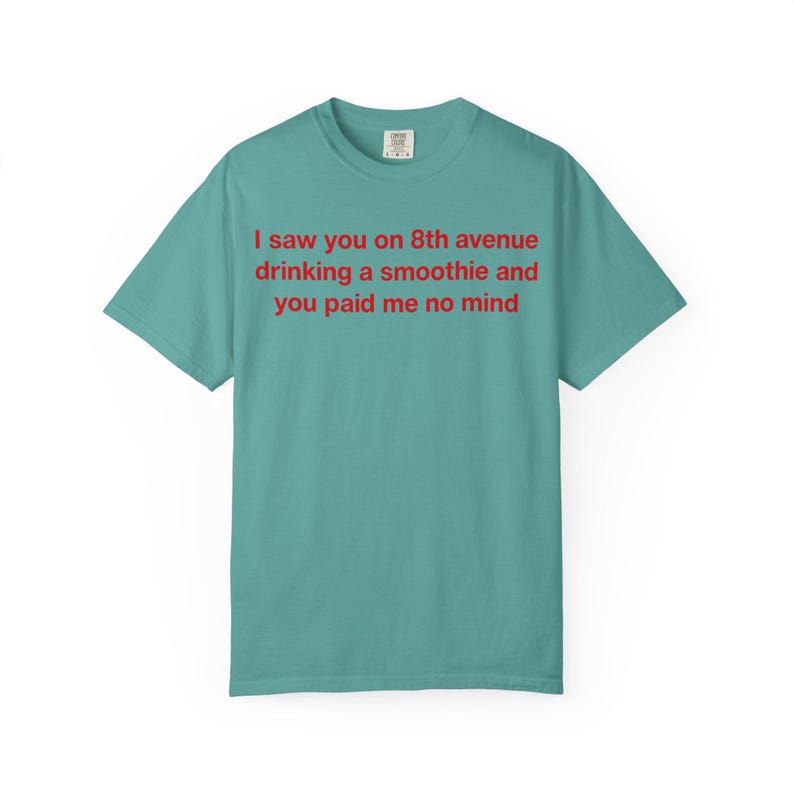 I Saw You on 8th Avenue Drinking a Smoothie and You Paid Me No Mind Tee